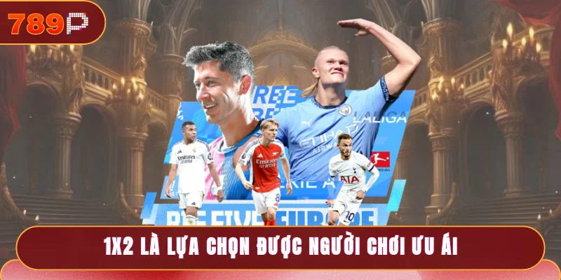 1X2 là lựa chọn được người chơi ưu ái