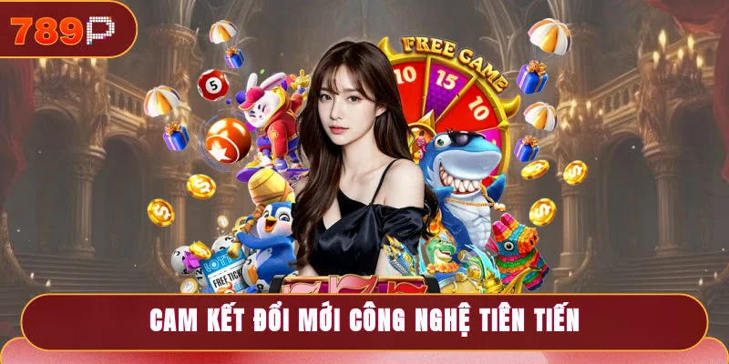 Cam kết đổi mới công nghệ tiên tiến hiện đại