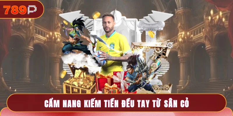 Cẩm nang kiếm tiền đều tay từ sân cỏ