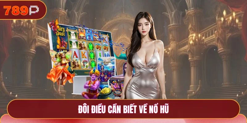 Đôi điều cần biết về nổ hũ