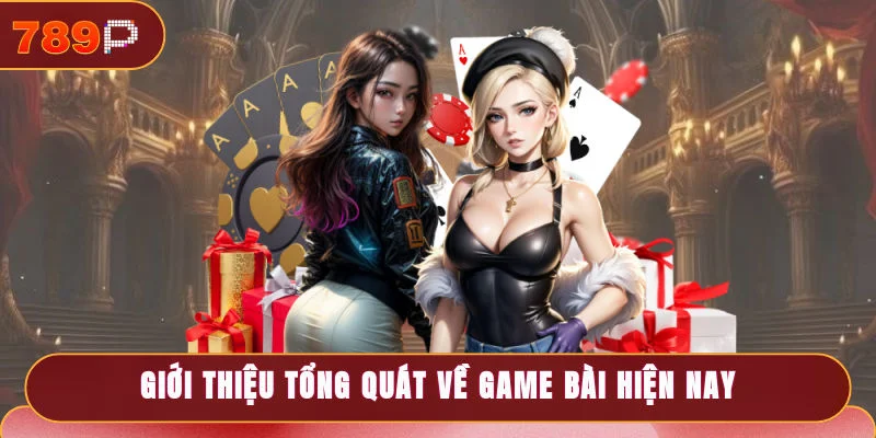 Giới thiệu tổng quát về game bài hiện nay