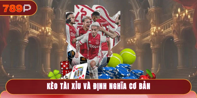 Kèo Tài Xỉu và định nghĩa cơ bản