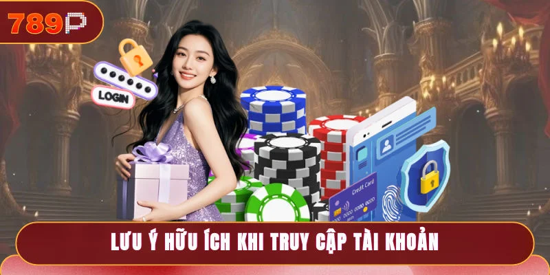 Lưu ý hữu ích khi truy cập tài khoản