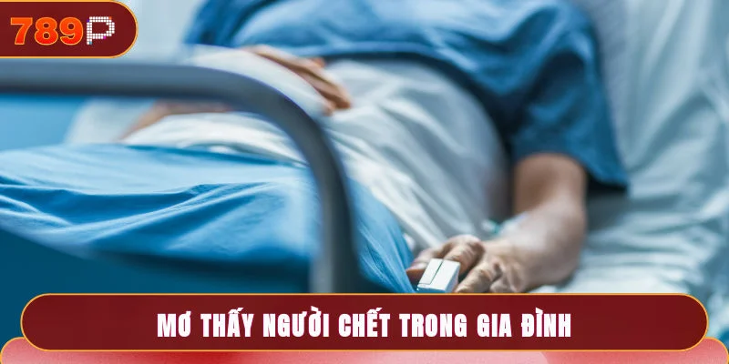 Mơ thấy người chết trong gia đình báo hiệu sự sum vầy