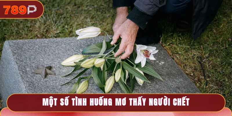 Một số tình huống mơ thấy người chết và số tương ứng