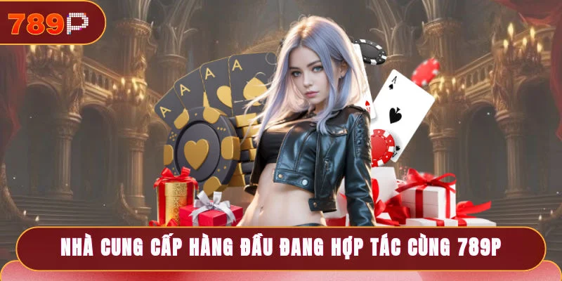 Nhà cung cấp hàng đầu đang hợp tác cùng 789P