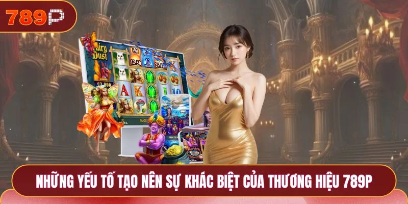 789P 18 Những yếu tố tạo nên sự khác biệt của thương hiệu 789P