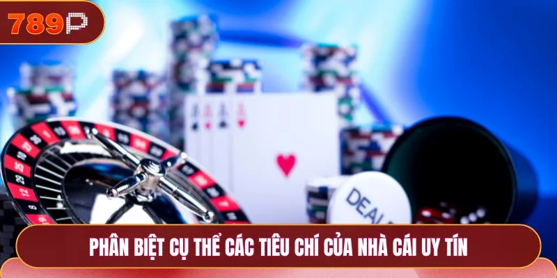 Phân biệt cụ thể các tiêu chí của nhà cái uy tín