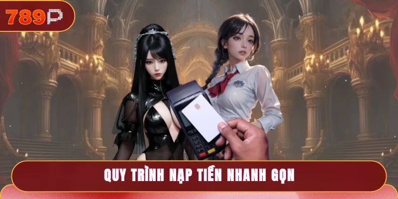 Quy trình nạp tiền nhanh gọn chỉ 3 bước đơn giản