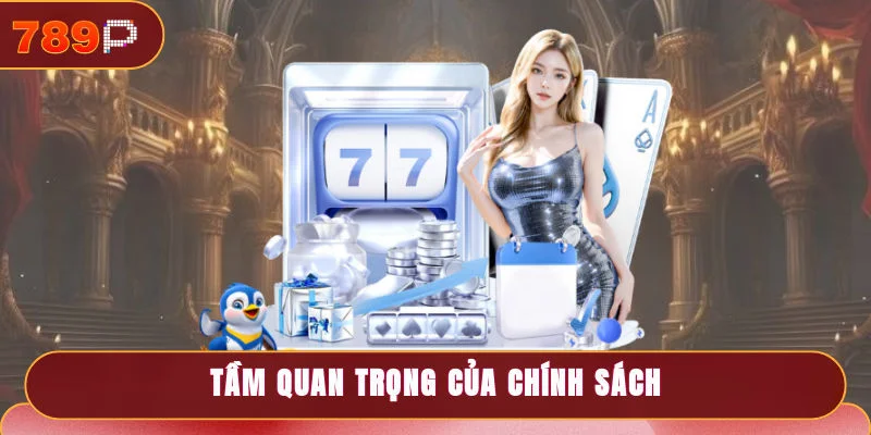 Quyền Riêng Tư 789P Cập Nhật Mới Nhất Hội Viên Cần Biết 3 Tìm hiểu cặn kẽ về tầm quan trọng của chính sách