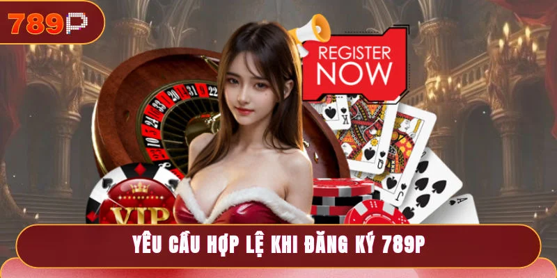 Yêu cầu hợp lệ khi đăng ký 789P