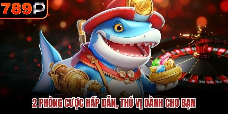 2 phòng cược hấp dẫn, thú vị dành cho bạn