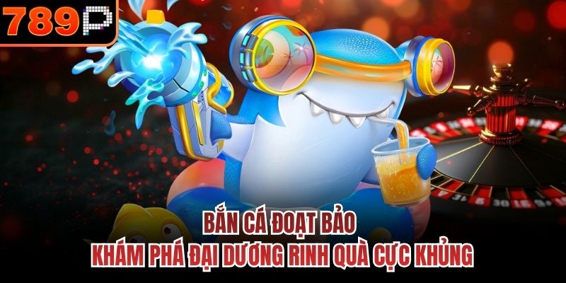 Bắn Cá Đoạt Bảo