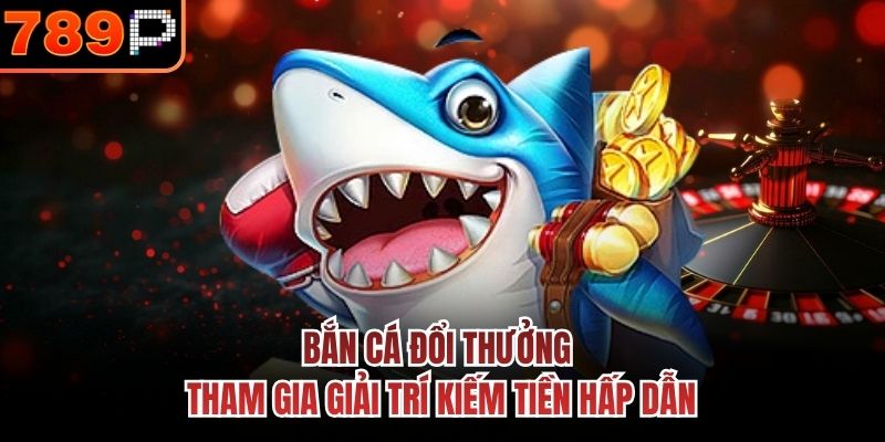bắn cá đổi thưởng