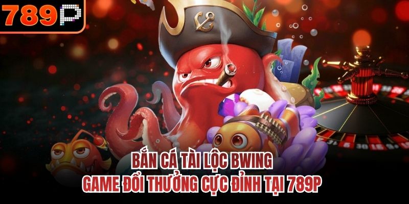 Bắn Cá Tài Lộc Bwing