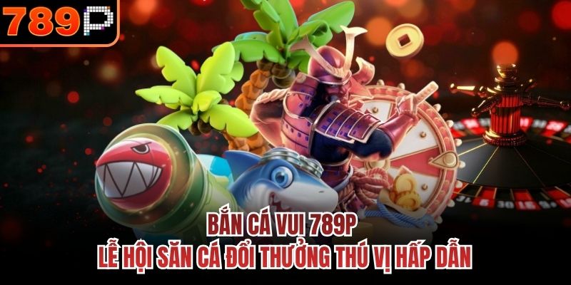 Bắn Cá Vui