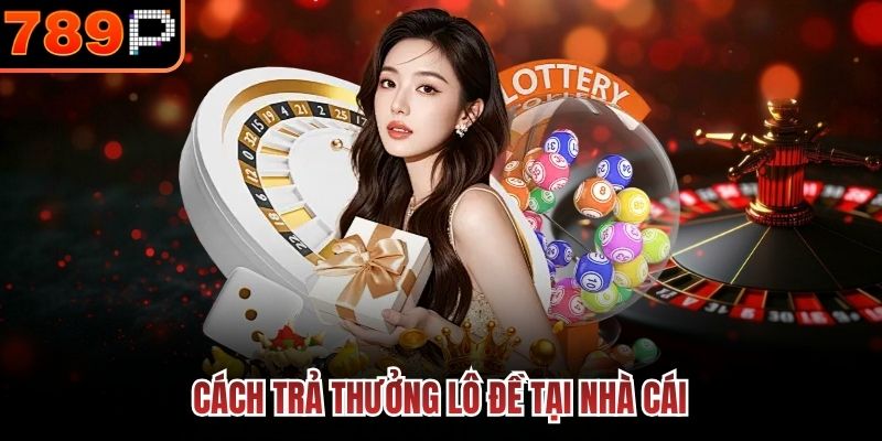 Cách trả thưởng lô đề tại nhà cái