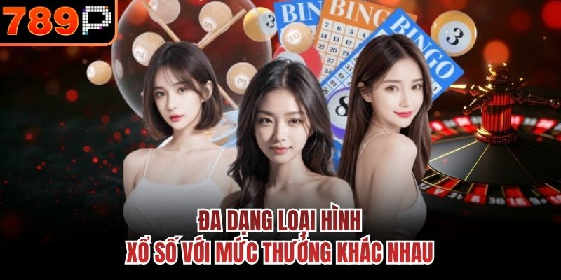  Đa dạng loại hình xổ số với mức thưởng khác nhau