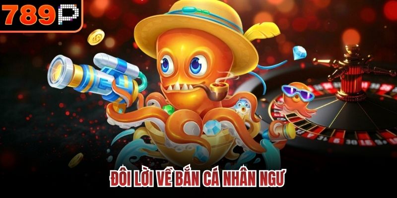 Đôi lời về bắn cá nhân ngư