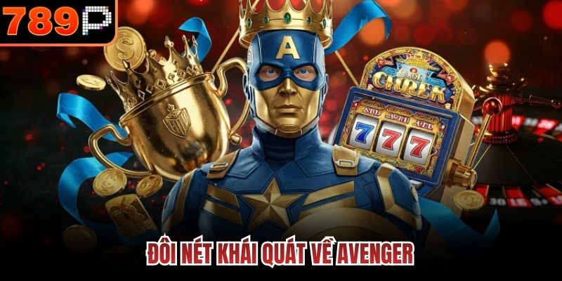 Đôi nét khái quát về Avenger