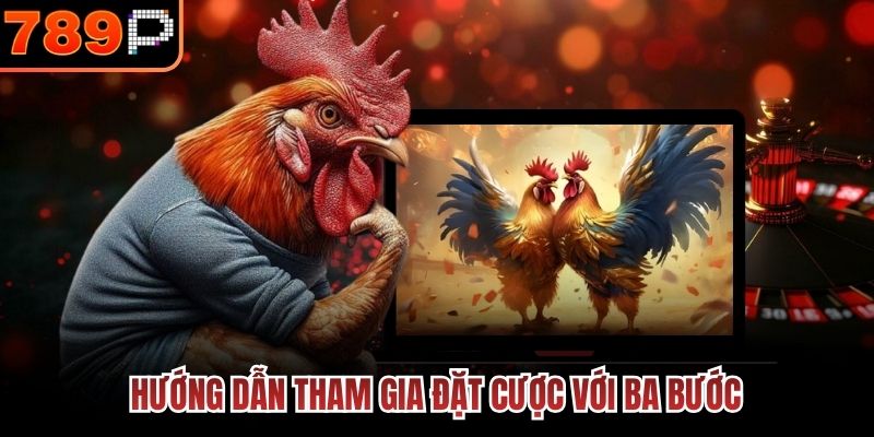 Hướng dẫn tham gia đặt cược với ba bước