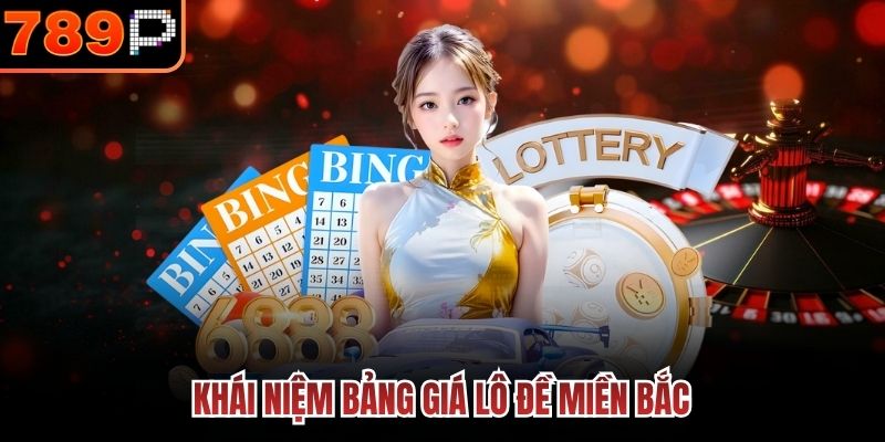  Khái niệm bảng giá lô đề Miền Bắc