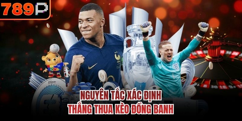 Nguyên tắc xác định thắng thua kèo đồng banh