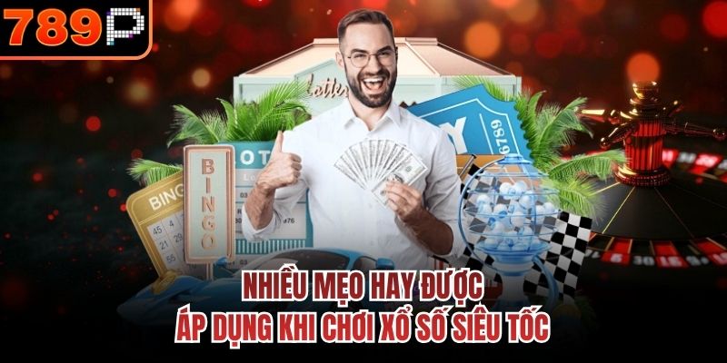 Nhiều mẹo hay được áp dụng khi chơi xổ số siêu tốc