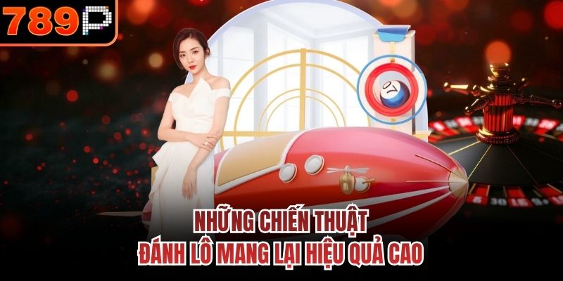 Những chiến thuật đánh lô mang lại hiệu quả cao