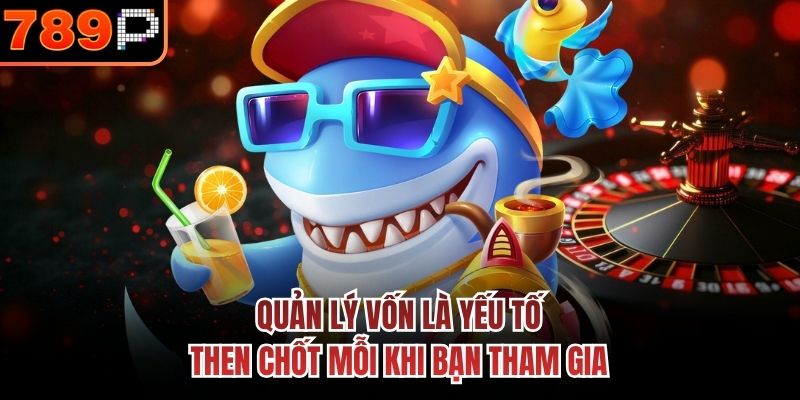 Quản lý vốn là yếu tố then chốt mỗi khi bạn tham gia