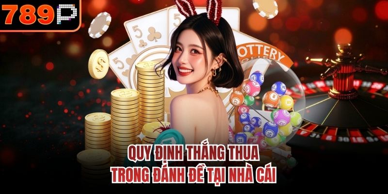 Quy định thắng thua trong đánh đề tại nhà cái