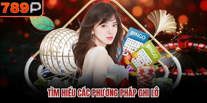 Tìm hiểu các phương pháp ghi lô